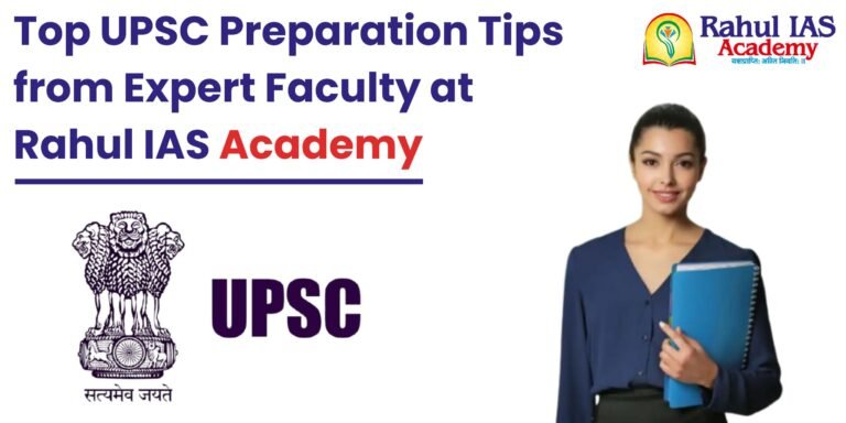 Top UPSC Preparation Tips from Expert Faculty Rahul IAS Academy